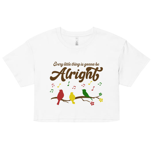 Women's Crop Top - Every Little Thing Is Gonna Be Alright - Ladies Cropped T-Shirt - Three Birds Singing Design Cropped Tee