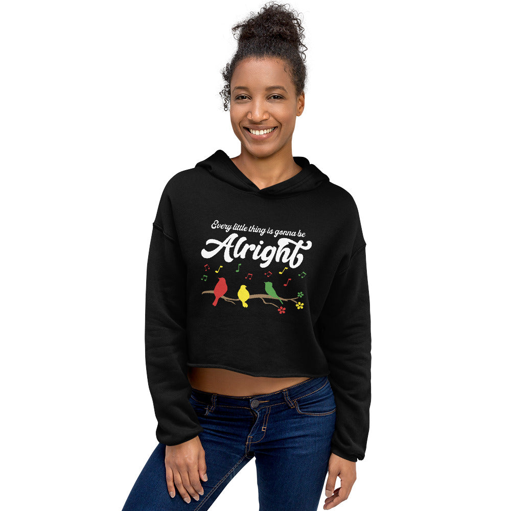 Women's Crop Hoodie - Every Little Thing Is Gonna Be Alright - 4 Colors Available - Three Birds Singing Design - Ladies Cropped Hooded Sweatshirt