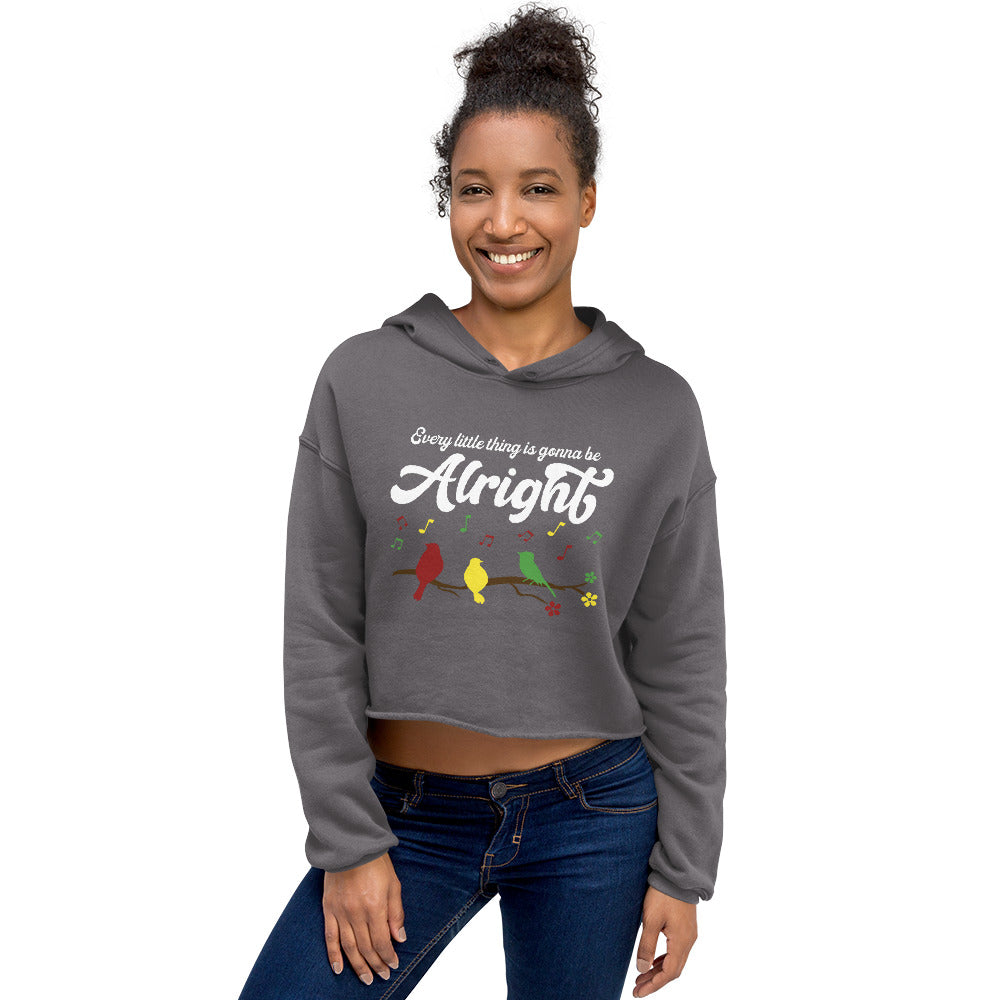 Women's Crop Hoodie - Every Little Thing Is Gonna Be Alright - 4 Colors Available - Three Birds Singing Design - Ladies Cropped Hooded Sweatshirt